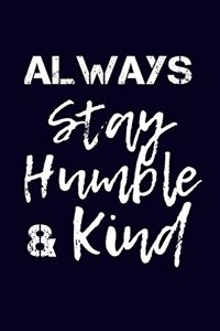 Always Stay Humble And Kind