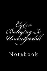 Cyber Bullying Is Unacceptable