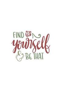 Find Yourself and Be That: 150 Lined Journal Pages / Diary / Notebook with Inspirational Quote on the Cover