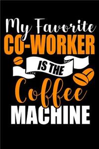 My favorite Co-Worker is the Coffee Machine