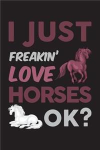 I Just Freakin' Love Horses Ok?