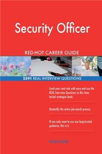 Security Officer RED-HOT Career Guide; 2591 REAL Interview Questions