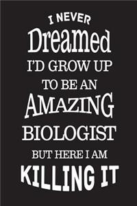 I Never Dreamed I'd Grow Up To Be An Amazing Biologist But Here I Am Killing It