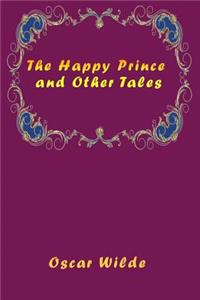 The Happy Prince and Other Tales (Illustrated)