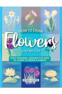 How to Draw Flowers Step-By-Step: Easy Drawing Lessons for Kids to Learn to Draw Flowers