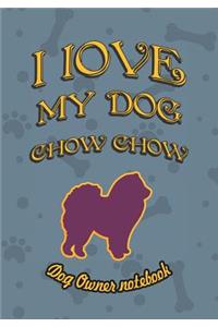 I Love My Dog Chow Chow - Dog Owner Notebook