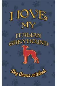 I Love My Italian Greyhound - Dog Owner Notebook