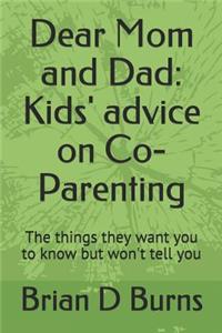 Dear Mom and Dad: Kids' Advice on Co-Parenting: The Things They Want You to Know But Won't Tell You