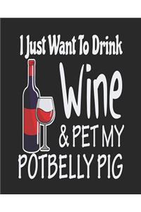 I Just Want Drink Wine & Pet My Potbelly Pig