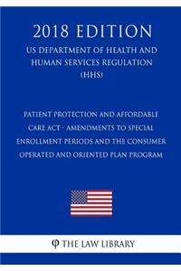 Patient Protection and Affordable Care Act - Amendments to Special Enrollment Periods and the Consumer Operated and Oriented Plan Program (US Department of Health and Human Services Regulation) (HHS) (2018 Edition)