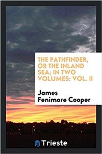 The Pathfinder, or the Inland Sea; in two volumes: Vol. II