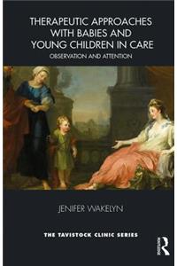 Therapeutic Approaches with Babies and Young Children in Care: Observation and Attention