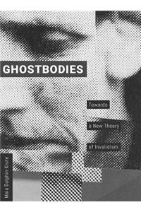 Ghostbodies: Towards a New Theory of Invalidism