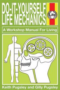 Do-It-Yourself Life Mechanics: A Workshop Manual for Living