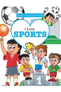 I Love Sports! ( Crazy Colouring For Kids)