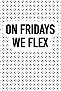 On Fridays We Flex