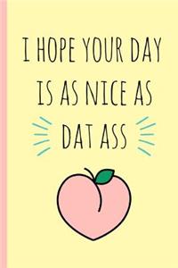 I Hope Your Day Is as Nice as DAT Ass