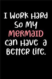 I Work Hard So My Mermaid Can Have a Better Life.