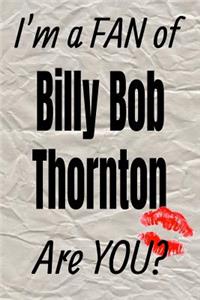 I'm a Fan of Billy Bob Thornton Are You? Creative Writing Lined Journal