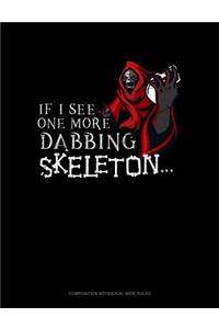 If I See One More Dabbing Skeleton...: Composition Notebook: Wide Ruled