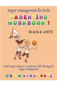 Anger Management for Kids - Parenting Workbook 1 (Child Anger Diary to Compliment CBT Therapy for Anger Management) Black & White (CBT Worksheets)