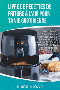 Livre de recettes de friture a l'air pour ta vie quotidienne