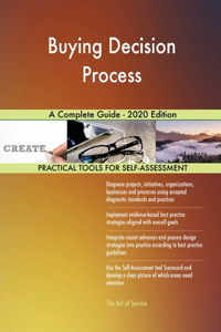 Buying Decision Process A Complete Guide - 2020 Edition