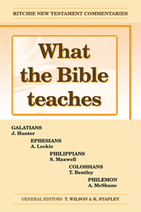 What the Bible Teaches - Galatians, Ephesians, Philippians, Colossians