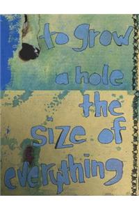 To Grow a Hole the Size of Everything