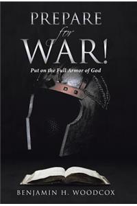 Prepare for War!: Put on the Full Armor of God