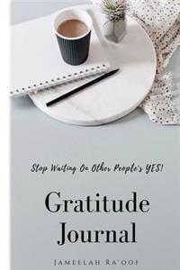 Stop Waiting On Other People's YES! Gratitude Journal