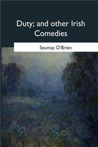 Duty, and other Irish Comedies