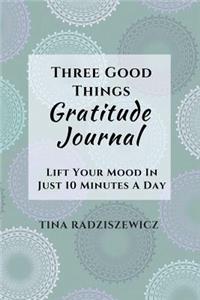 Three Good Things Gratitude Journal