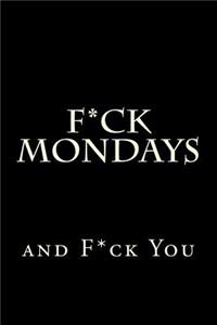 F*ck Mondays and F*ck You