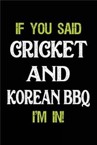 If You Said Cricket and Korean BBQ I'm in