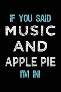 If You Said Music And Apple Pie I'm In