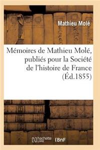 Mémoires de Mathieu Molé, Publiés Pour La Société de l'Histoire de France