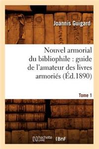 Nouvel Armorial Du Bibliophile: Guide de l'Amateur Des Livres Armoriés. Tome 1 (Éd.1890)