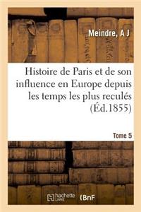 Histoire de Paris Et de Son Influence En Europe