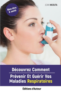 Découvrez Comment Prévenir Et Guérir Vos Maladies Respiratoires