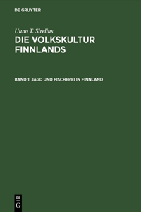 Die Volkskultur Finnlands, Band 1, Jagd und Fischerei in Finnland