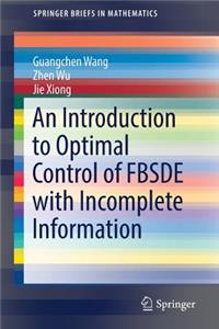 Introduction to Optimal Control of Fbsde with Incomplete Information