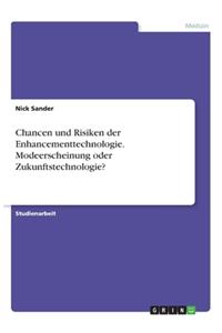 Chancen und Risiken der Enhancementtechnologie. Modeerscheinung oder Zukunftstechnologie?