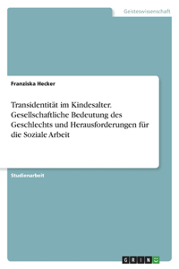 Transidentität im Kindesalter. Gesellschaftliche Bedeutung des Geschlechts und Herausforderungen für die Soziale Arbeit