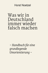 Was wir in Deutschland immer wieder falsch machen