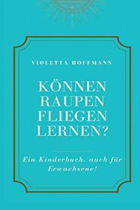 Können Raupen fliegen lernen?