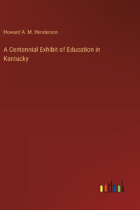 A Centennial Exhibit of Education in Kentucky