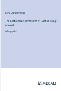 Fashionable Adventures of Joshua Craig; A Novel