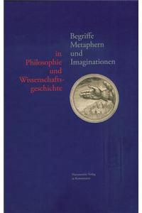 Begriffe, Metaphern Und Imaginationen in Philosophie Und Wissenschaftsgeschichte