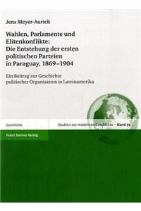 Wahlen, Parlamente Und Elitenkonflikte: Die Entstehung Der Ersten Politischen Parteien in Paraguay, 1869-1904